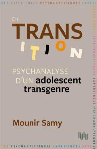 En transition : psychanalyse d'un adolescent transgenre