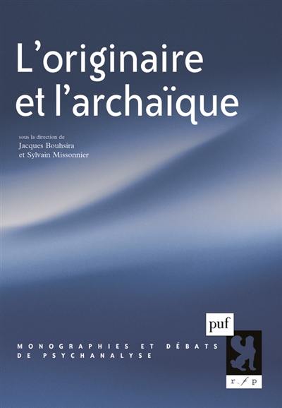 L'originaire et l'archaïque L'originaire et l'archaïque