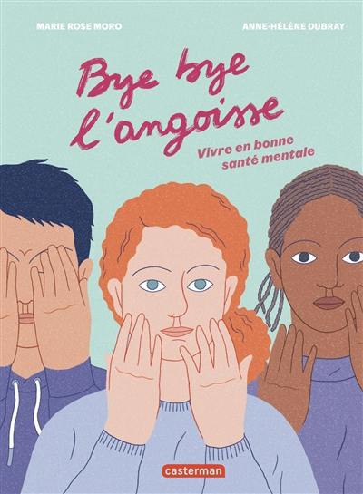Bye bye l'angoisse ! : vivre en bonne santé mentale Bye bye l'angoisse ! : vivre en bonne santé mentale