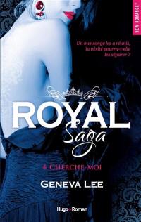 Royal saga. Vol. 4. Cherche-moi