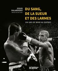 Du sang, de la sueur et des larmes : 200 ans de boxe au Québec