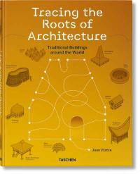 Tracing the roots of architecture : traditional buildings around the world
