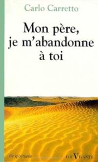 Mon Père, je m'abandonne à toi Mon Père, je m'abandonne à toi