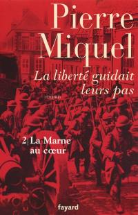 La liberté guidait leurs pas : suite romanesque. Vol. 2. La Marne au coeur