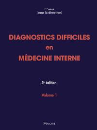 Diagnostics difficiles en médecine interne. Vol. 1