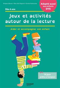 Jeux et activités autour de la lecture : aider et accompagner son enfant Jeux et activités autour de la lecture : aider et accompagner son enfant