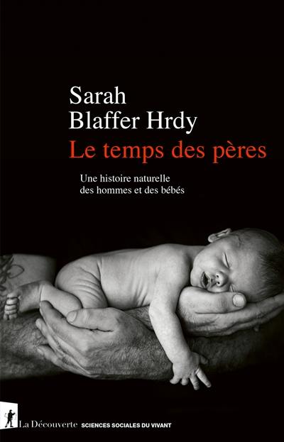 Le temps des pères : une histoire naturelle des hommes et des bébés