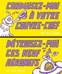 Conduisez-moi à votre couvre-chef. Détruisez-moi ces neuf aéronefs !