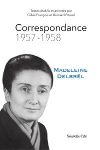 Correspondance de Madeleine Delbrêl. Vol. 3. 1957-1958