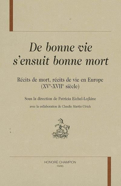 De bonne vie s'ensuit bonne mort : récits de mort, récits de vie en Europe (XVe-XVIIe siècle)