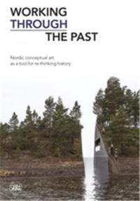 Working Through the Past Nordic Conceptual Art as a Tool for re-Thinking History