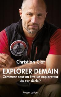 Explorer demain : comment peut-on être un explorateur du XXIe siècle ? Explorer demain : comment peut-on être un explorateur du XXIe siècle ?