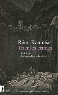 Trier les crimes : sociologie des hiérarchies judiciaires