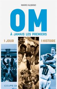 OM, à jamais les premiers : 1 jour, 1 histoire