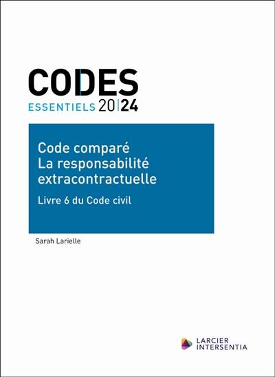 Code comparé, la responsabilité extracontractuelle : livre 6 du Code civil : 2024 Code comparé, la responsabilité extracontractuelle : livre 6 du Code civil : 2024