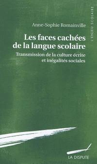 Les faces cachées de la langue scolaire : transmission de la culture écrite et inégalités sociales Les faces cachées de la langue scolaire : transmission de la culture écrite et inégalités sociales