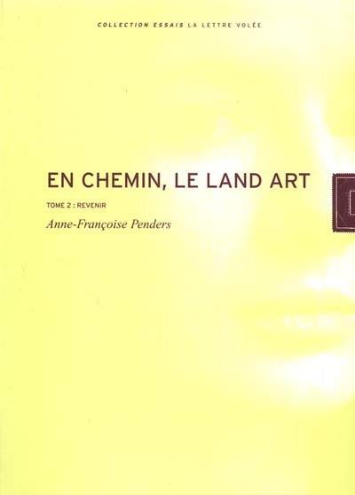 En chemin : le land-art. Vol. 2. Revenir En chemin : le land-art. Vol. 2. Revenir