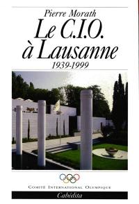 Le CIO à Lausanne : 1939-1999 Le CIO à Lausanne : 1939-1999