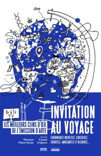 Invitation au voyage : chroniques insolites, curieuses, érudites, amusantes et bizarres...