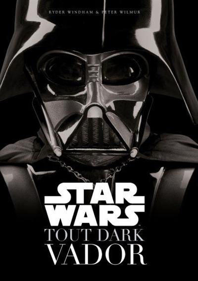 Star Wars : tout Dark Vador Star Wars : tout Dark Vador