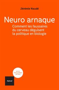 Neuro arnaque : comment les faussaires du cerveau déguisent la politique en biologie