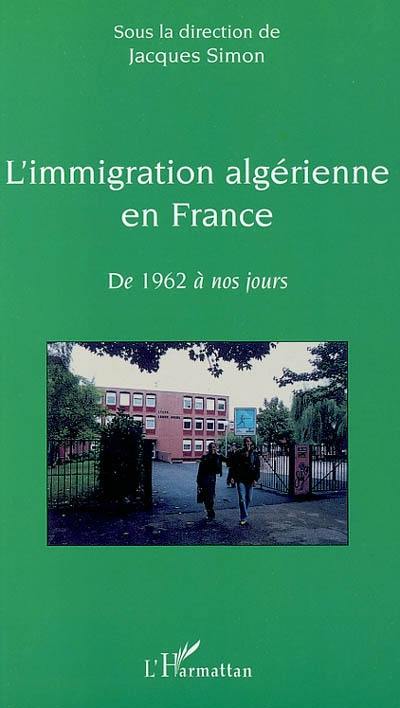 L'immigration algérienne en France : de 1962 à nos jours L'immigration algérienne en France : de 1962 à nos jours