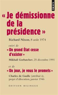 Les grands discours. Je démissionne de la présidence : discours de Richard Nixon, 8 août 1974. Un grand Etat cesse d'exister : discours de Mikhaïl Gorbatchev, 25 décembre 1991. Un jour, je vous le promets : projet d'allocution de Charles de Gaulle, janvier 1946