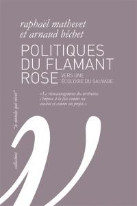 Politiques du flamant rose : vers une écologie du sauvage