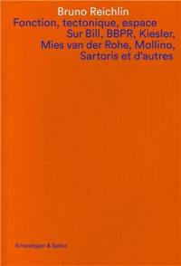 Fonction, tectonique, espace Sur Bill, BBPR, Kiesler, Mies van der Rohe, Mollino, Sartoris et d´autres