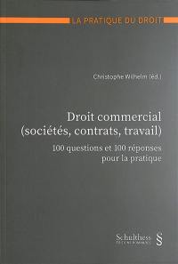 Droit commercial (sociétés, contrats, travail) : 100 questions et 100 réponses pour la pratique Droit commercial (sociétés, contrats, travail) : 100 questions et 100 réponses pour la pratique