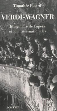 Verdi-Wagner : imaginaire de l'opéra et identités nationales