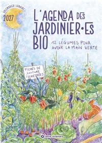 L'agenda des jardinier.es bio 2027 : 12 légumes pour avoir la main verte : calendrier lunaire 2027