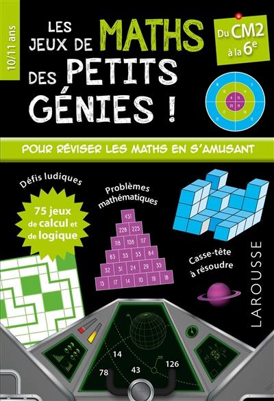 Les jeux de maths des petits génies ! : du CM2 à la 6e, 10-11 ans Les jeux de maths des petits génies ! : du CM2 à la 6e, 10-11 ans