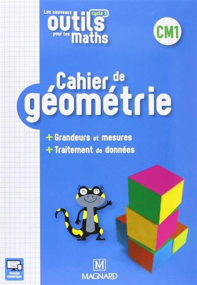 Cahier de géométrie CM1, cycle 3 : grandeurs et mesures, traitement de données Cahier de géométrie CM1, cycle 3 : grandeurs et mesures, traitement de données