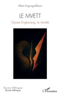 Le Mvett : Oyone Engbwang, le révolté