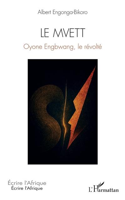 Le Mvett : Oyone Engbwang, le révolté