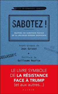 Sabotez ! : manuel de sabotage de la Seconde Guerre mondiale ou Comment apprendre à devenir incompétent en toute occasion
