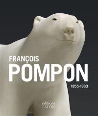 François Pompon : 1855-1933