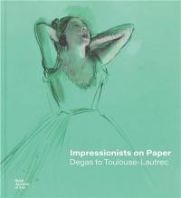 Impressionists on Paper Degas to Toulouse-Lautrec
