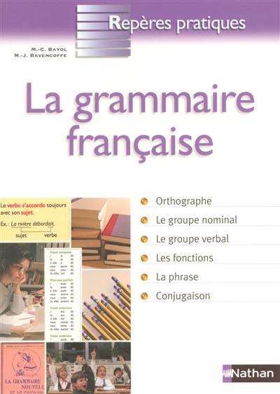 La grammaire française : orthographe, le groupe nominal, le groupe verbal, les fontions, la phrase, conjugaison La grammaire française : orthographe, le groupe nominal, le groupe verbal, les fontions, la phrase, conjugaison
