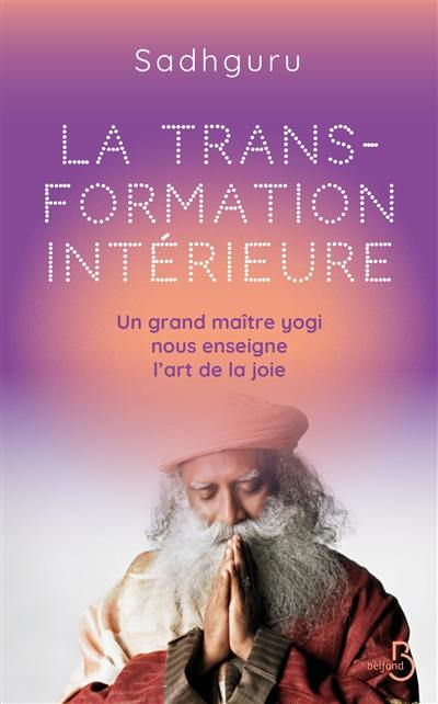 La transformation intérieure : un grand maître yogi nous enseigne l'art de la joie La transformation intérieure : un grand maître yogi nous enseigne l'art de la joie