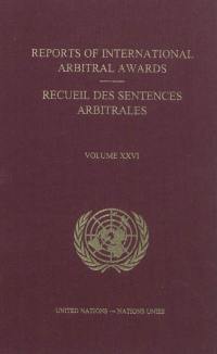 Reports of international arbitral awards. Vol. XXVI. Recueil des sentences arbitrales. Vol. XXVI