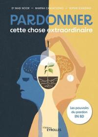 Pardonner, cette chose extraordinaire : les pouvoirs du pardon en BD