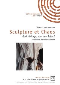 Sculpture et chaos : quel héritage, pour quel futur ?
