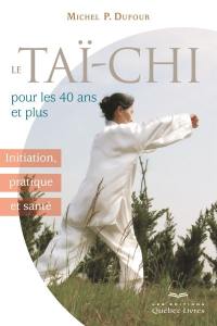 Le taï-chi pour les 40 ans et plus : initiation, pratique et santé