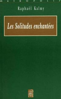 Les solitudes enchantées : prolégomènes à la destruction d'une fleur