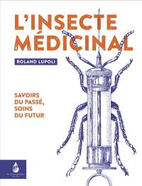 L'insecte médicinal : savoirs du passé, soins du futur