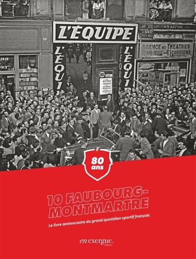 10 Faubourg-Montmartre : 80 ans : le livre anniversaire du grand quotidien sportif français