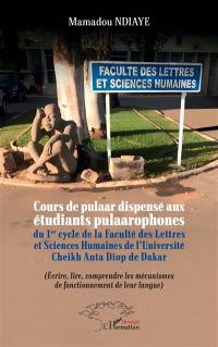 Cours de pulaar dispensé aux étudiants pulaarophones du 1er cycle de la Faculté des lettres et sciences humaines de l'université Cheikh Anta Diop de Dakar : écrire, lire, comprendre les mécanismes de fonctionnement de leur langue
