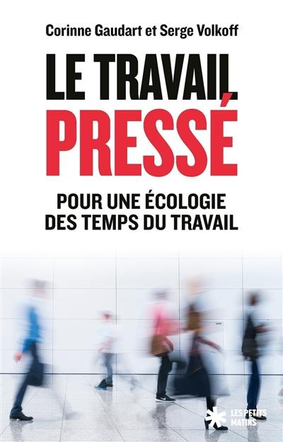 Le travail pressé : pour une écologie des temps du travail